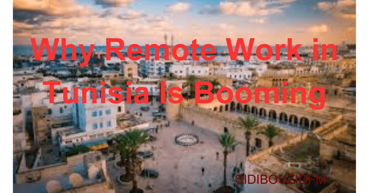 Why Remote Work in Tunisia Is Booming